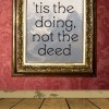 'Tis the Doing Not the Deed